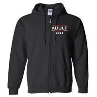 Any Functioning Adult For President 2024 Full Zip Hoodie