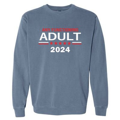 Any Functioning Adult For President 2024 Garment-Dyed Sweatshirt