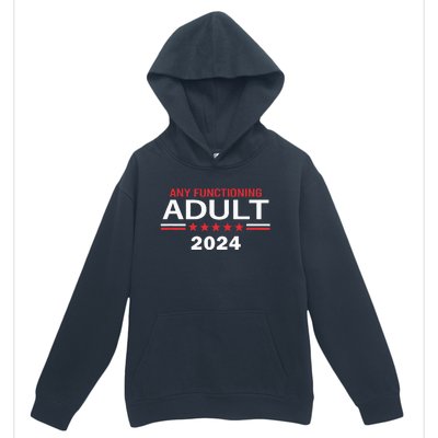 Any Functioning Adult For President 2024 Urban Pullover Hoodie