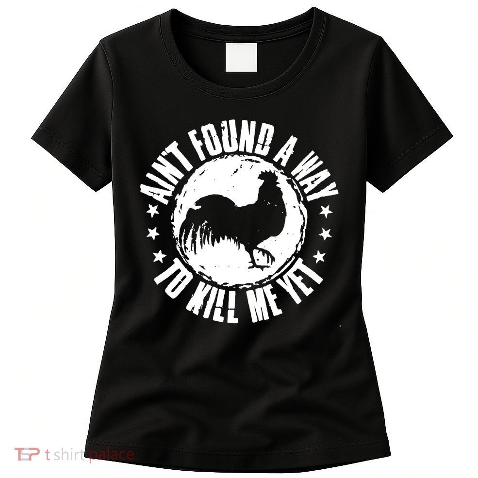 AinT Found A Way To Kill Me Yet Vintage Rooster Womens T-Shirt