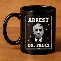Arrest Fauci Anti Fauci Patriotic Defund Dr Fauci 11oz C Handle Ceramic Mug