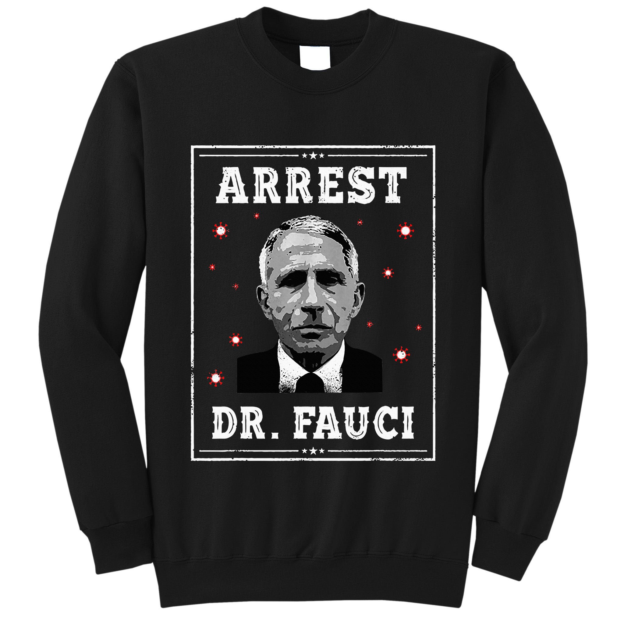 Arrest Fauci Anti Fauci Patriotic Defund Dr Fauci Tall Sweatshirt