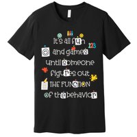 All Fun And Games Function Of Behavior Analyst ABA BCBA Premium T-Shirt