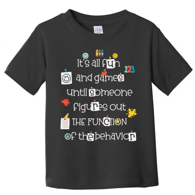 All Fun And Games Function Of Behavior Analyst ABA BCBA Toddler T-Shirt