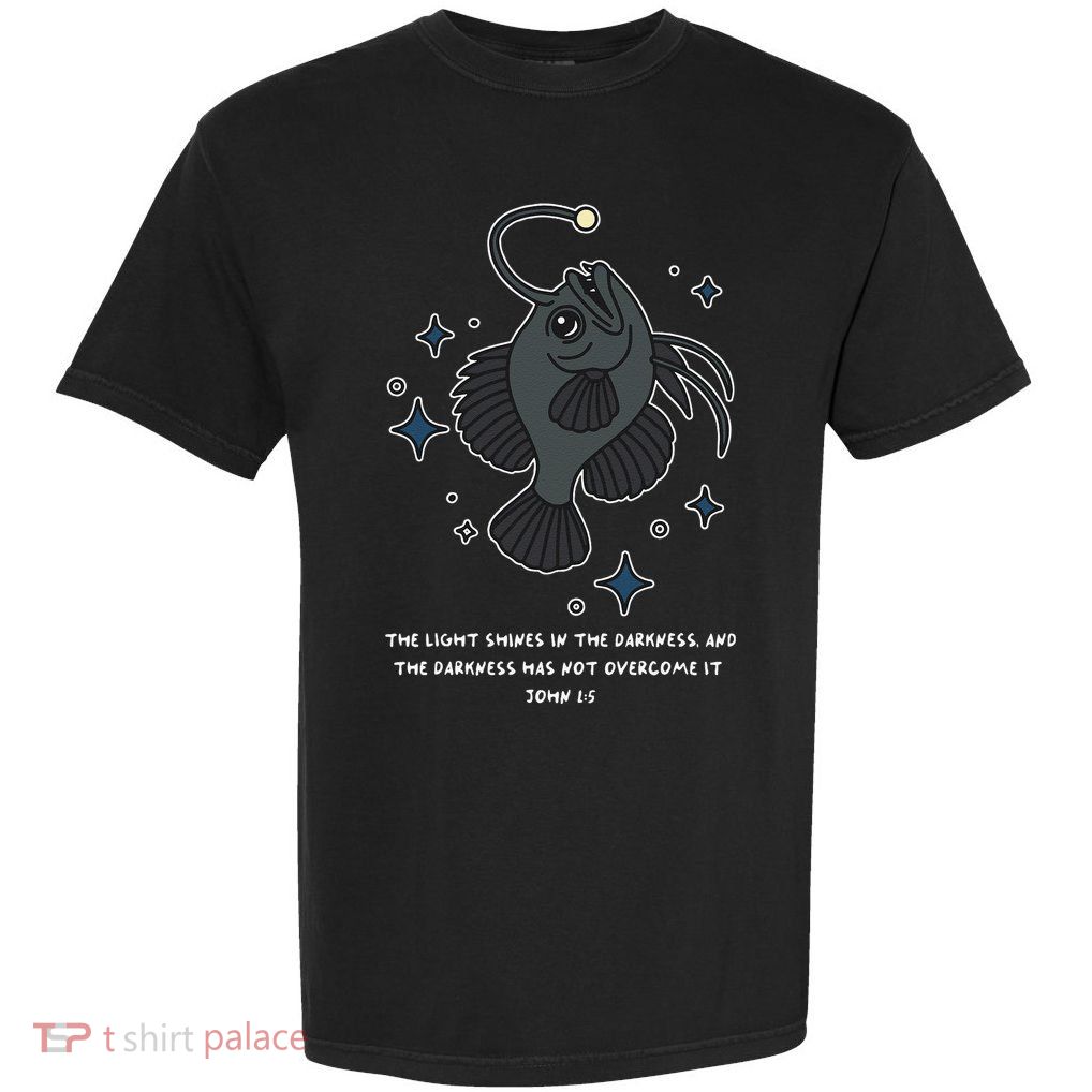 Angler Fish Anglerfish Light Shines In Darkness Bible Verse Garment-Dyed Heavyweight T-Shirt