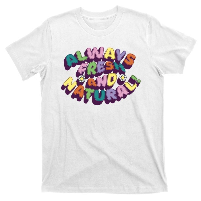 Always Fresh And Natural Colorful T-Shirt