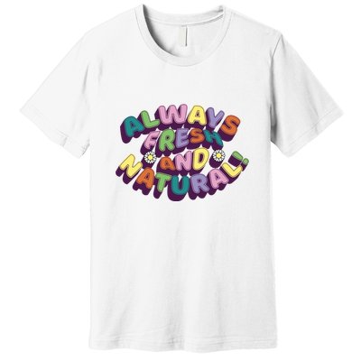 Always Fresh And Natural Colorful Premium T-Shirt