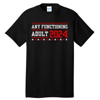 Any Functioning Adult 2024 Tall T-Shirt