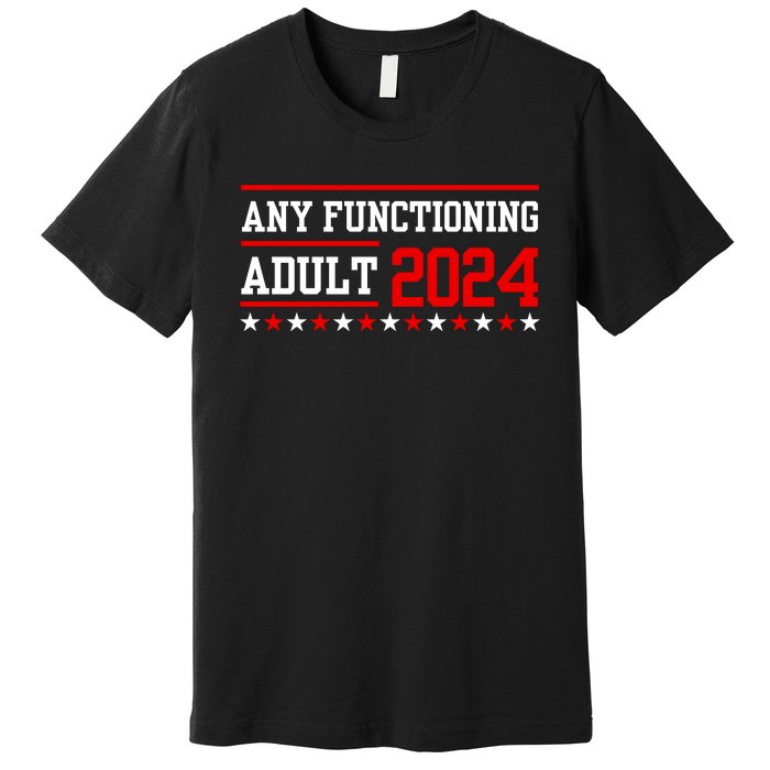 Any Functioning Adult 2024 Premium T-Shirt