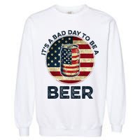 American Flag Beer Glass Its A B.A.D Day To Be A Beer Garment-Dyed Sweatshirt