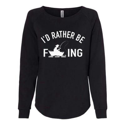 Angler Fishing Boat Fish Fisherman I'd Rather be Fishing Womens California Wash Sweatshirt