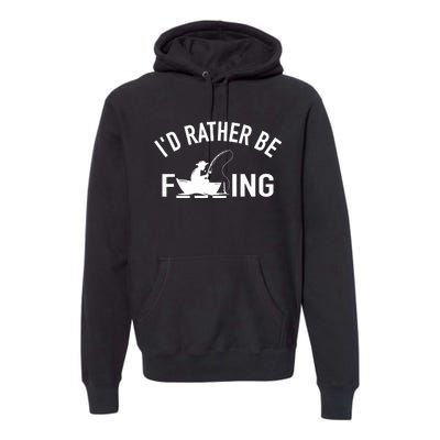 Angler Fishing Boat Fish Fisherman - I'd Rather be Fishing Premium Hoodie