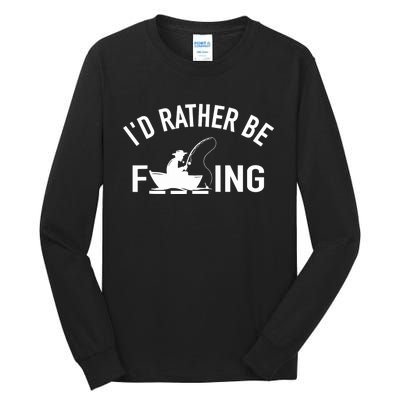 Angler Fishing Boat Fish Fisherman - I'd Rather be Fishing Tall Long Sleeve T-Shirt