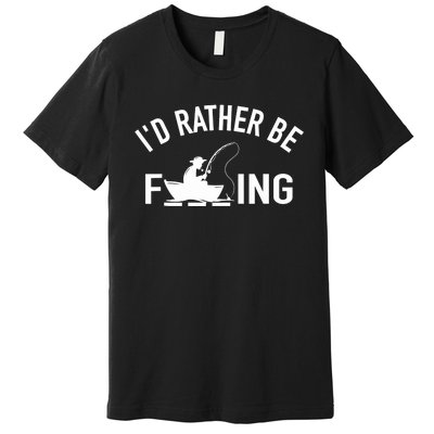 Angler Fishing Boat Fish Fisherman - I'd Rather be Fishing Premium T-Shirt