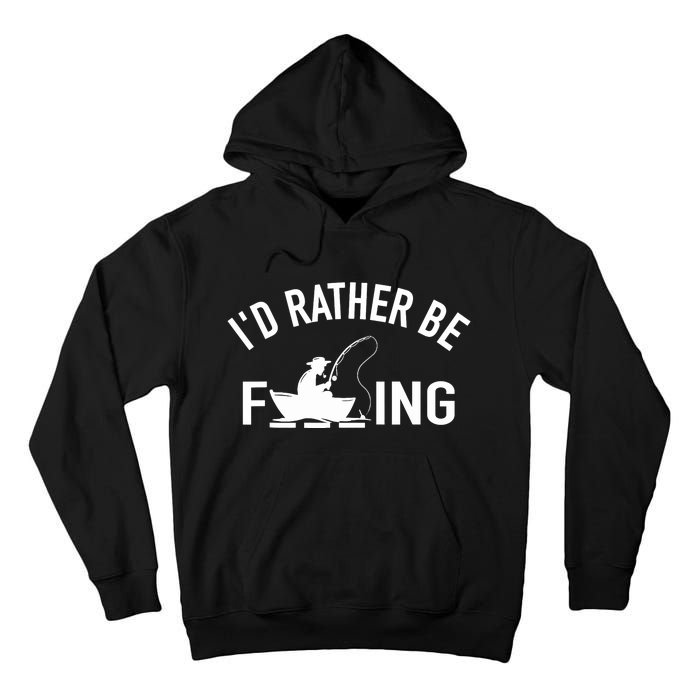 Angler Fishing Boat Fish Fisherman - I'd Rather be Fishing Tall Hoodie