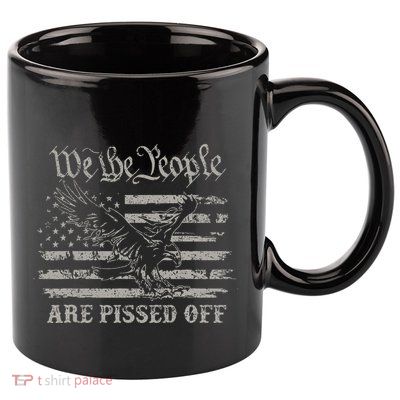 American Flag Bald Eagle We The People Are Pissed Off 11oz C Handle Ceramic Mug