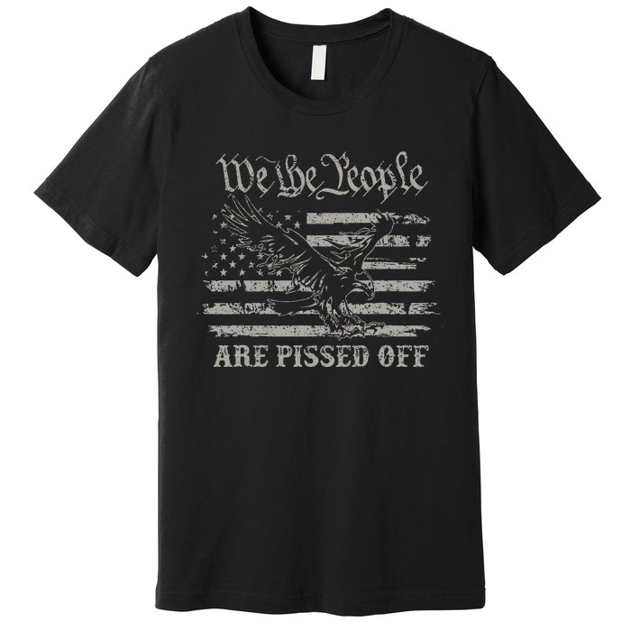 American Flag Bald Eagle We The People Are Pissed Off Premium T-Shirt