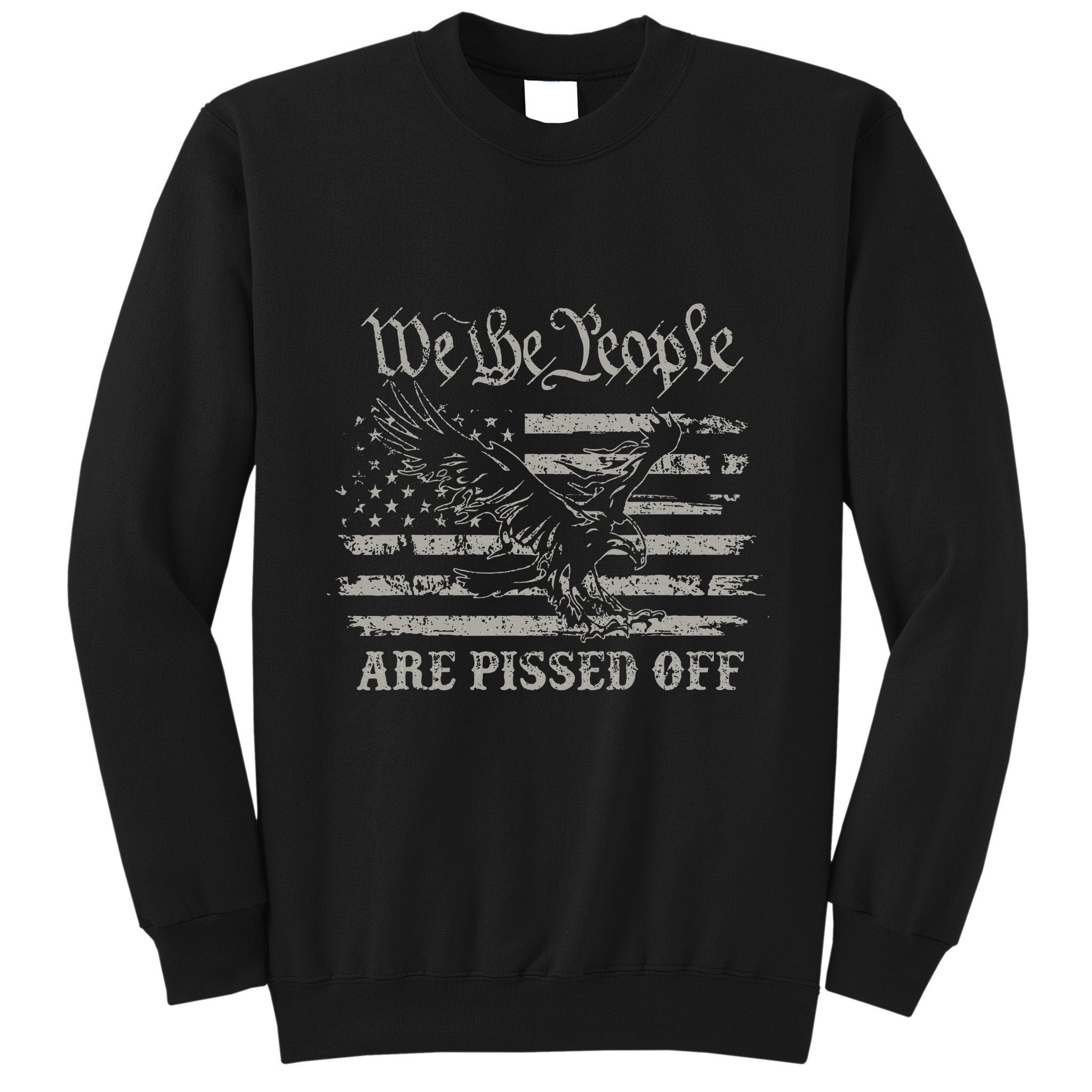 American Flag Bald Eagle We The People Are Pissed Off Tall Sweatshirt