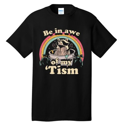 Autism Funny Be In Awe Of My Tism Meme Autistic Raccoon Gift Tall T-Shirt