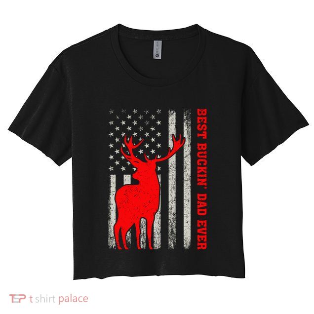 American Flag Best Buckin Dad Ever Deer Hunting Fathers Day Gift Crop Top