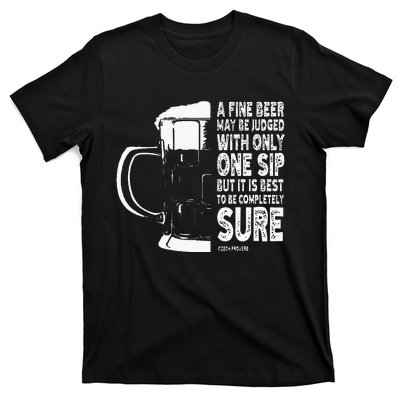 A Fine Beer May Be Judged With Only One Sip T-Shirt