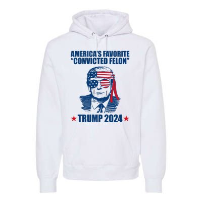 Americas Favorite Convicted Felon Trump 2024 Election Premium Hoodie