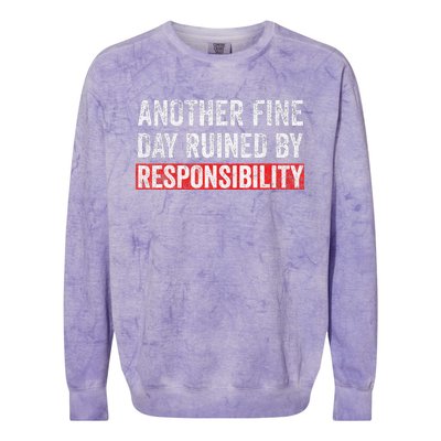 Another Fine Day Ruined By Responsibility Funny Sarcastic Colorblast Crewneck Sweatshirt