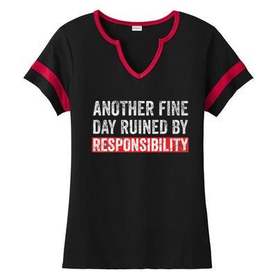 Another Fine Day Ruined By Responsibility Funny Sarcastic Ladies Halftime Notch Neck Tee