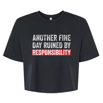 Another Fine Day Ruined By Responsibility Funny Sarcastic Bella+Canvas Jersey Crop Tee