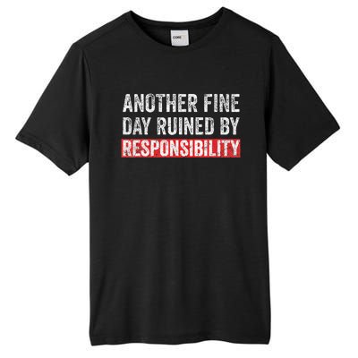 Another Fine Day Ruined By Responsibility Funny Sarcastic Tall Fusion ChromaSoft Performance T-Shirt