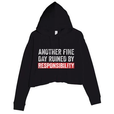 Another Fine Day Ruined By Responsibility Funny Sarcastic Crop Fleece Hoodie