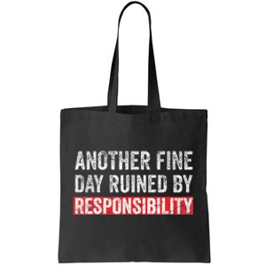 Another Fine Day Ruined By Responsibility Funny Sarcastic Tote Bag