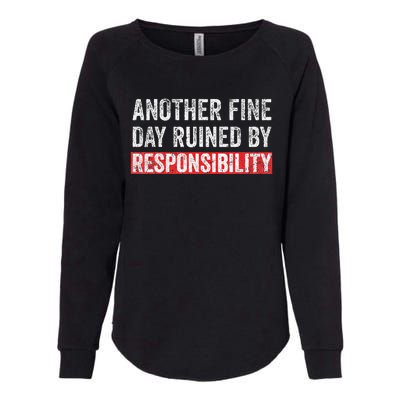 Another Fine Day Ruined By Responsibility Funny Sarcastic Womens California Wash Sweatshirt