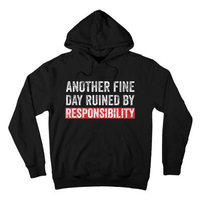 Another Fine Day Ruined By Responsibility Funny Sarcastic Tall Hoodie