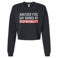 Another Fine Day Ruined By Responsibility Funny Sarcastic Cropped Pullover Crew