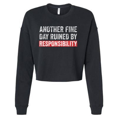 Another Fine Day Ruined By Responsibility Funny Sarcastic Cropped Pullover Crew