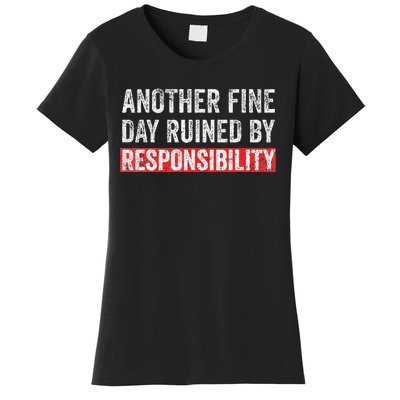 Another Fine Day Ruined By Responsibility Funny Sarcastic Women's T-Shirt