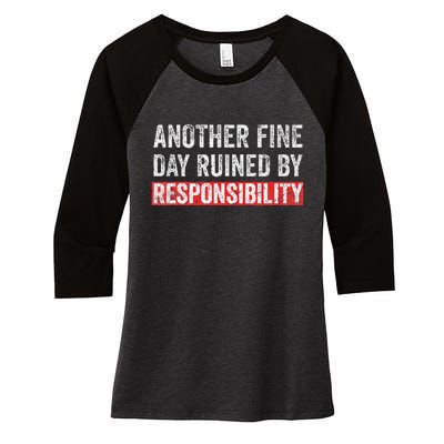 Another Fine Day Ruined By Responsibility Funny Sarcastic Women's Tri-Blend 3/4-Sleeve Raglan Shirt