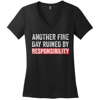 Another Fine Day Ruined By Responsibility Funny Sarcastic Women's V-Neck T-Shirt