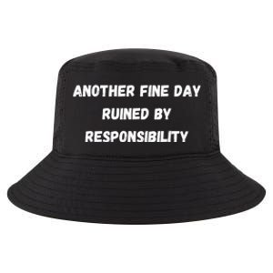 Another Fine Day Ruined By Responsibility Funny Cool Comfort Performance Bucket Hat