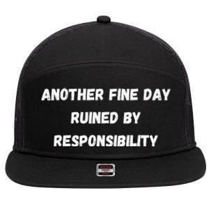 Another Fine Day Ruined By Responsibility Funny 7 Panel Mesh Trucker Snapback Hat