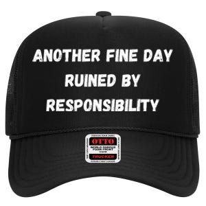 Another Fine Day Ruined By Responsibility Funny High Crown Mesh Back Trucker Hat