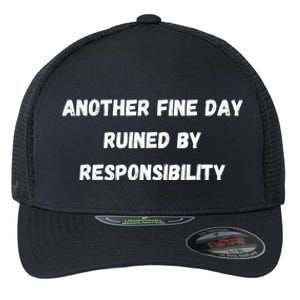 Another Fine Day Ruined By Responsibility Funny Flexfit Unipanel Trucker Cap