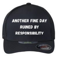 Another Fine Day Ruined By Responsibility Funny Flexfit Unipanel Trucker Cap