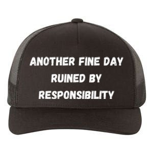 Another Fine Day Ruined By Responsibility Funny Yupoong Adult 5-Panel Trucker Hat