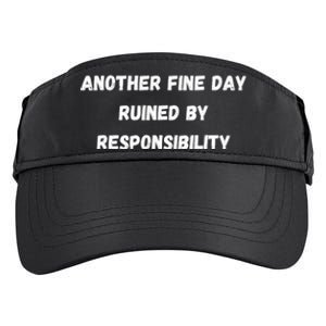 Another Fine Day Ruined By Responsibility Funny Adult Drive Performance Visor