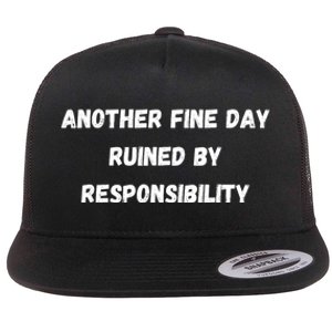 Another Fine Day Ruined By Responsibility Funny Flat Bill Trucker Hat