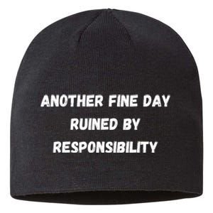 Another Fine Day Ruined By Responsibility Funny Sustainable Beanie