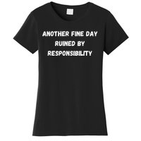 Another Fine Day Ruined By Responsibility Funny Women's T-Shirt