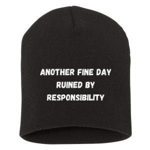 Another Fine Day Ruined By Responsibility Funny Short Acrylic Beanie